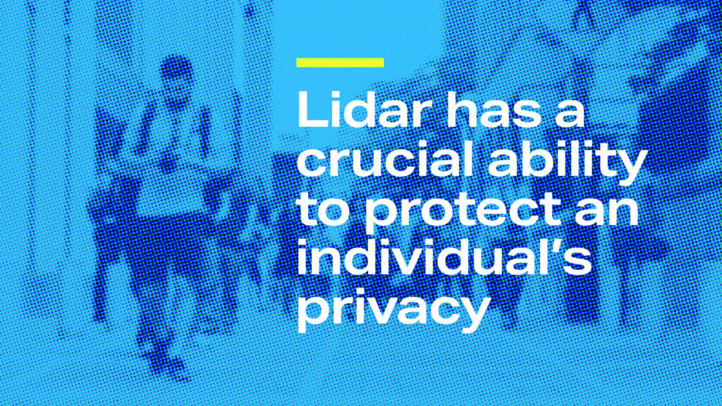 "Lidar has a crucial ability to protect an individual's privacy." -Velodyne Lidar