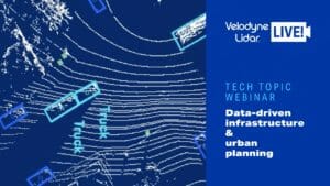 Tech Talk Webinar: data-driven infrastructure for urban planning from Velodyne Lidar LIVE!