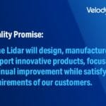 Velodyne Lidar's Quality Promise: Velodyne Lidar will design, manufacture and support innovative products, focusing on continual improvement while satisfying the requirements of our customers.